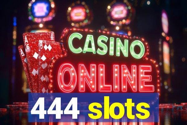 444 slots